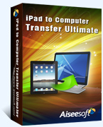 Aiseesoft iPad to Computer Transfer